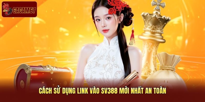 Cách sử dụng link vào SV388 mới nhất an toàn