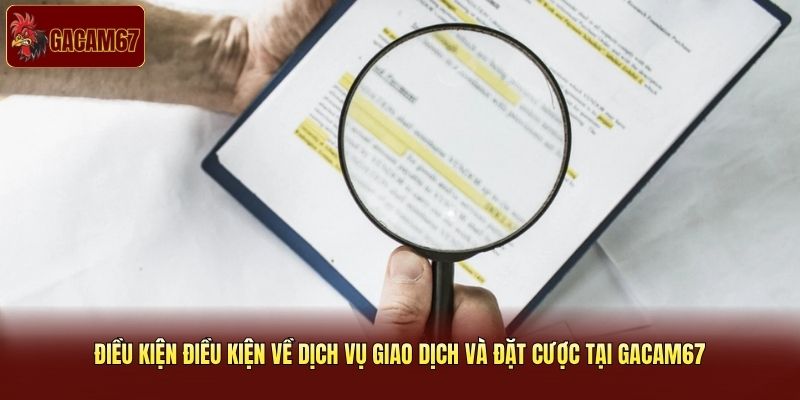 Điều khoản điều kiện về dịch vụ giao dịch và đặt cược tại Gacam67 Điều khoản điều kiện về dịch vụ giao dịch và đặt cược tại Gacam67